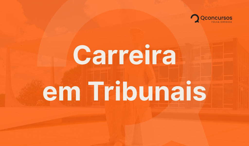 Concursos Tribunais: veja como funcionam as carreiras na prática