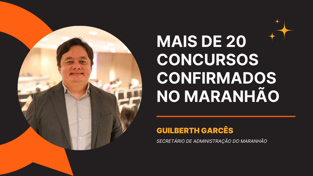 Concursos Maranhão: secretário confirma 22 editais, vagas e mais