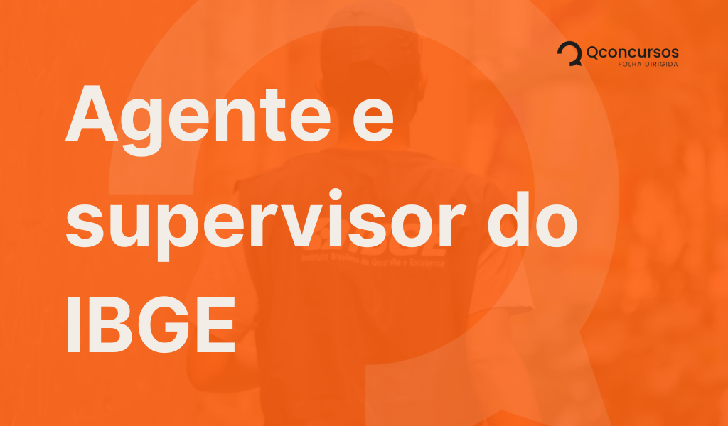Concurso IBGE: conheça as carreiras de agente e supervisor